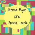 Ã¢â¬ÅGood Bye and Good LuckÃ¢â¬Â lettering on Colorful Quadrangles Background.